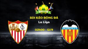 Soi Kèo Sevilla vs Valencia | 02h00 Ngày 12/09 - La Liga