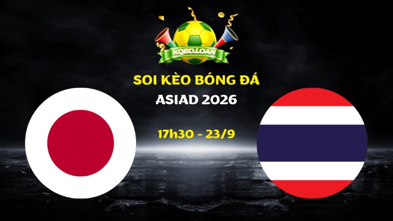 Soi Kèo U23 Nhật Bản vs U23 Thái Lan | 17h30 Ngày 23/09 - ASIAD 2026